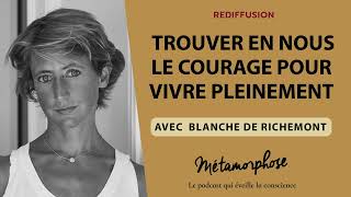 Trouver en nous le courage pour vivre pleinement avec Blanche de Richemont BestOf [upl. by Ahsitauq355]