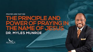 Experience Miracles In Your Life The Secret Power Of Praying In Jesus Name  Dr Myles Munroe [upl. by Ayirp968]