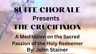 Suite Chorale presents THE CRUCIFIXION  THE CONCERT [upl. by Scoville985]