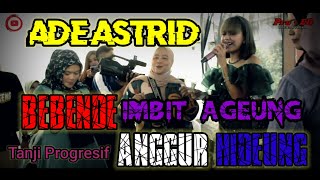 ADE ASTRID  BEBENDE x imbit ageung x ANGGUR HIDEUNG VERSI tanji progresif  FILY KURCACI LIVE [upl. by Beka329]