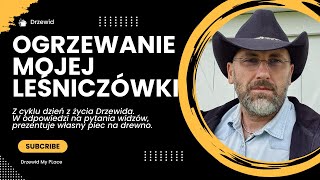 PIEC NA DREWNOCzym ogrzewam swoją leśniczówkę [upl. by West]