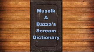 Muselk amp Bazzas Scream Dictionary [upl. by Travax]