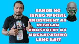 SAHOD NG SPECIAL ENLISTMENT AT REGULAR ENLISTMENT MAGKAKA PAREHAS BA [upl. by Yllak]