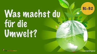 Was machst du für die Umwelt  What do you do for the environment  Learn German Sprechen  B1B2 [upl. by Adriaens]