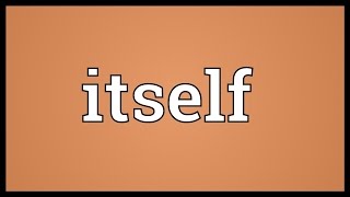 Itself Meaning [upl. by Dukey]