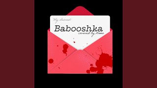 Babooshka [upl. by Tierell]