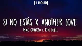 si no estás x another love 1 HOURlyrics raul moreno tiktok mashup  iñigo quintero tom odell [upl. by Bo463]