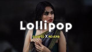 Lollipop Lagelu  Slowed Reverb [upl. by Arted]