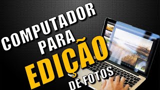 Qual o Melhor Notebook Ou Computador Para Edição de Fotos [upl. by Ahsinauq]