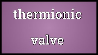 Thermionic valve Meaning [upl. by Nauq684]