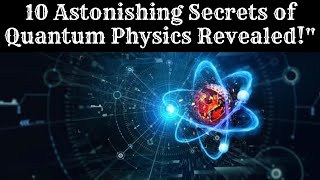 10 Astonishing Secrets of Quantum Physics Revealed QuantumPhysics Secrets quantum revealed [upl. by Fotinas669]