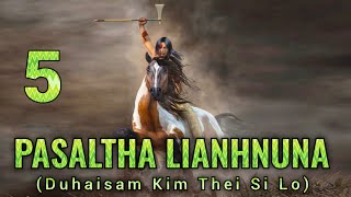 Pasaltha Lianhnuna leh laithuama  5  Pasaltha Thawnthu Ngaihnawm [upl. by Nednil933]