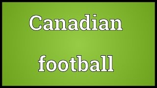 Canadian football Meaning [upl. by Cacie252]