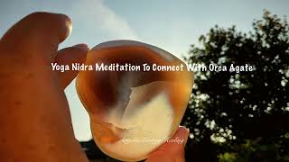 Yoga Nidra Meditation To Connect With Orca Agate [upl. by Gillan]