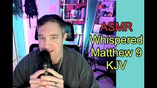 ASMR Bible Reading Matthew 9 King James Version Whispered  Repeated Words [upl. by Susette]