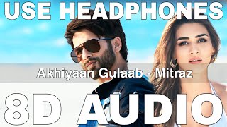 Akhiyaan Gulaab 8D Audio  Teri Baaton Mein Aisa Uljha Jiya  Mitraz  Shahid Kapoor Kriti Sanon [upl. by Delilah]