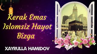 Kerak Emas Islomsiz Hayot Bizga  Xayrulla Hamidov [upl. by Yssis]