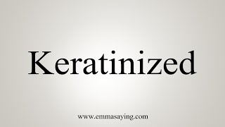 How To Say Keratinized [upl. by Akirdnuhs]