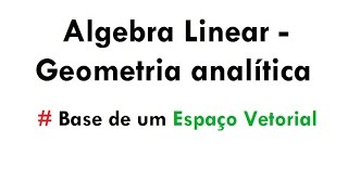 Base de um Espaço Vetorial  Álgebra LinearGeometria analítica aula 19 [upl. by Allehs205]