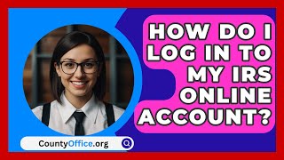 How Do I Log In to My IRS Online Account  CountyOfficeorg [upl. by Cyb]