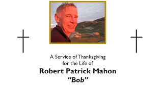 A Service of Thanksgiving for the Life of Robert Patrick Mahon [upl. by Brocky560]