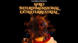 Fleurbrun  Afro Interdimensional Extraterrestrials [upl. by Arun]