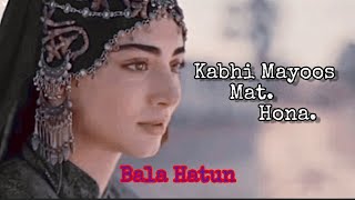 Kabhi Mayoos mat hona  Bala Hatun Sad Story 😢 [upl. by Ariat]