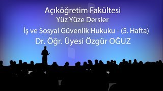 İş ve Sosyal Güvenlik Hukuku  5  Yüzyüze Dersler 20182019 Bahar Dönemi [upl. by Hgeilyak]