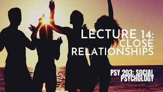 Lecture 14 Close Relationships  PSY 203 Social Psychology [upl. by Mordecai630]