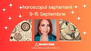 Horoscopul saptamanii 9 15 Septembrie  Tensiune si responsabilitate  Astrolog Alexandra Coman [upl. by Amii]