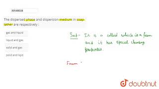 The dispersed phase and dispersion medium in soap lather are respectively [upl. by Glynis]