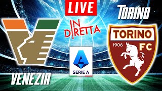 VENEZIA VS TORINO LIVE  ITALIAN SERIE A FOOTBALL MATCH IN DIRETTA  TELECRONACA [upl. by Helfant]