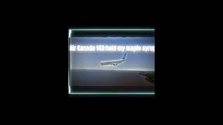 Air Canada 143 edit [upl. by Obe]