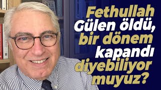 Fethullah Gülen öldü bir dönem kapandı diyebiliyor muyuz [upl. by Ordisy]