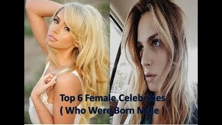 Top 6 Female Celebrities Who Were Born Male [upl. by Ahsinahs]