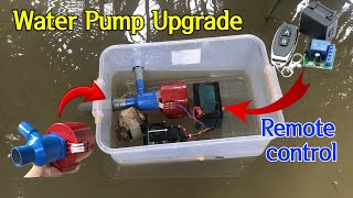 Upgrade Homemade Water Pump to Remote Control Water Pump [upl. by Anircam]