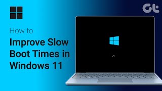 How To Improve Slow Boot Times in Windows 11  Fix Boot Issues on Windows  2024  Guiding Tech [upl. by Dorothy913]