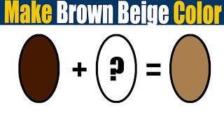 How To Make Brown Beige Color What Color Mixing To Make Brown Beige [upl. by Engis778]