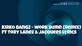 Kirko Bangz  Work Sumn Lyrics Ft Tory Lanez amp Jacquees [upl. by Tsai]