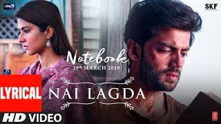 LYRICAL Nai Lagda Video  Notebook  Zaheer Iqbal amp Pranutan Bahl  Vishal Mishra  Asees TSERIES [upl. by Aserehs833]