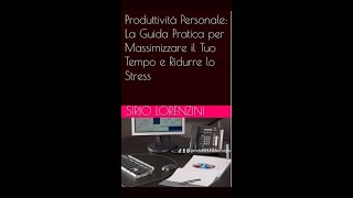 Produttività Personale La Guida Pratica per Massimizzare il Tuo Tempo e Ridurre lo Stress [upl. by Naveb26]