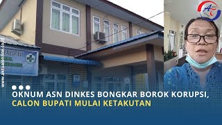 OKNUM ASN DINKES BONGKAR BOROK KORUPSI CALON BUPATI MULAI KETAKUTAN [upl. by Aloz801]