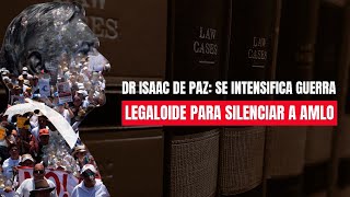 Dr Isaac de Paz Se intensifica guerra legaloide para silenciar a AMLO contralíneatv news [upl. by Siravaj]