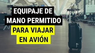 ¿Qué se PUEDE llevar en el EQUIPAJE de MANO para VIAJAR en AVIÓN  Equipaje de mano permitido [upl. by Aguste444]