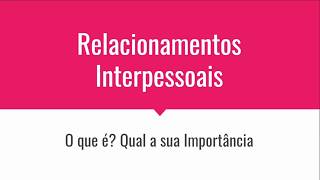 Relacionamentos Interpessoais O que é E qual a sua importância [upl. by Estey]