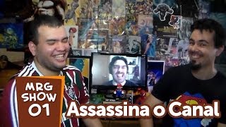 Assassina o Canal  MRG Show 1 [upl. by Izak]