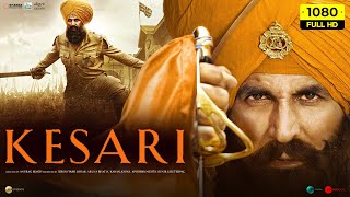 Kesari Full Movie 2019  Akshay Kumar Parineeti Chopra Mir Sarwar  1080p HD Facts amp Review [upl. by Bowers391]