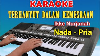 TERHANYUT DALAM KEMESRAAN  KARAOKE Nada Pria  Ikke Nurjanah [upl. by Doownyl]