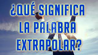 ¿Qué Significa La Palabra Extrapolar [upl. by Thurlough781]