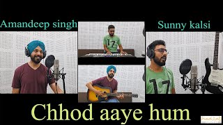 Chhod aye hum woh galiyan  cover  Maachis 1996  Amandeep singh  Sunny kalsi  Hasrat studios [upl. by Parrie]